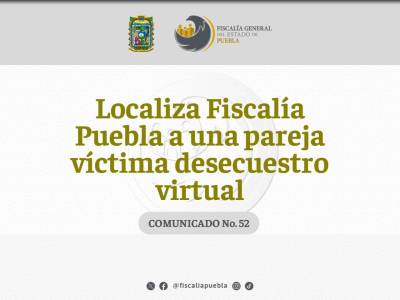 Localiza Fiscalía Puebla a una pareja víctima de secuestro virtual