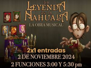 Invita Gobierno Estatal a musical “La Leyenda de la Nahuala”; accesos al 2X1