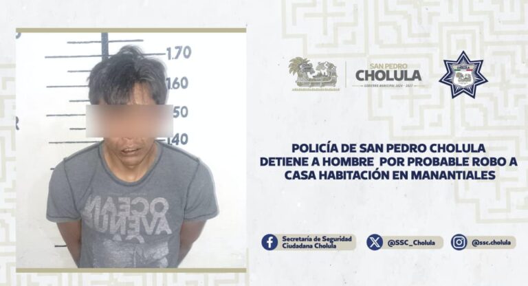 Policía de San Pedro Cholula detiene a hombre por probable robo a casa habitación en manantiales