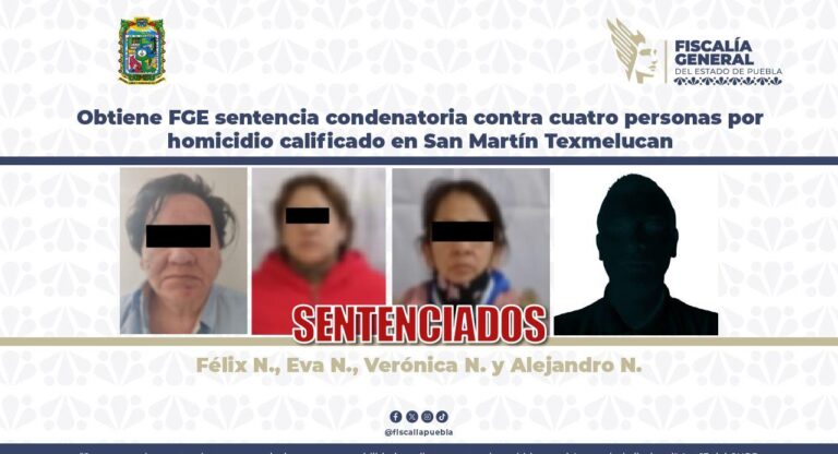 Obtiene FGE sentencia condenatoria contra cuatro personas por homicidio calificado en San Martín Texmelucan